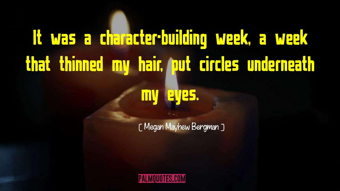Megan Mayhew Bergman Quotes: It was a character-building week,