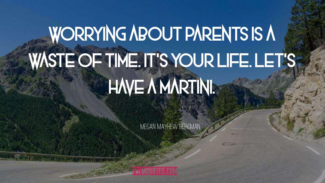 Megan Mayhew Bergman Quotes: Worrying about parents is a