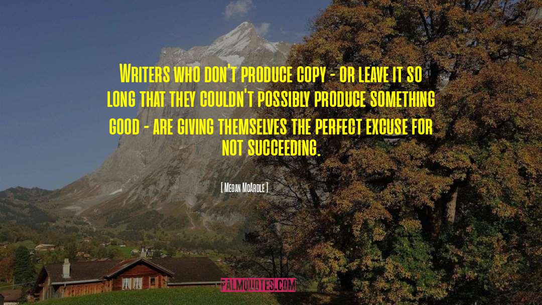 Megan McArdle Quotes: Writers who don't produce copy