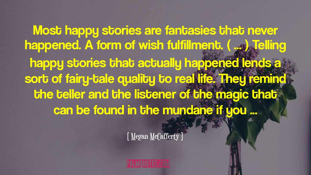 Megan McCafferty Quotes: Most happy stories are fantasies