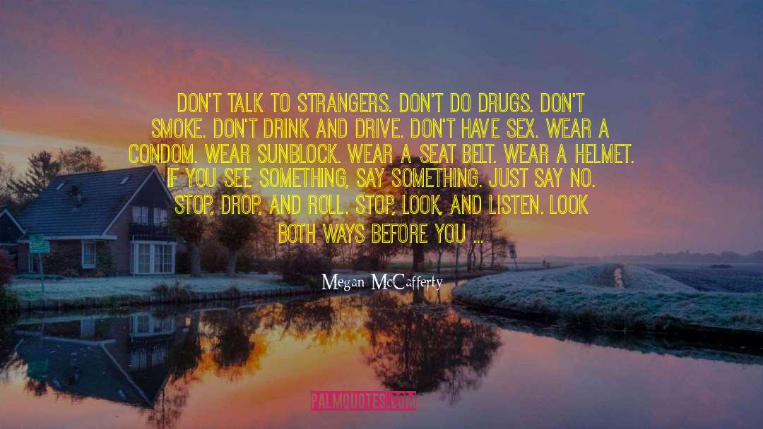Megan McCafferty Quotes: Don't talk to strangers. Don't