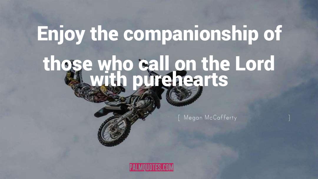 Megan McCafferty Quotes: Enjoy the companionship of those