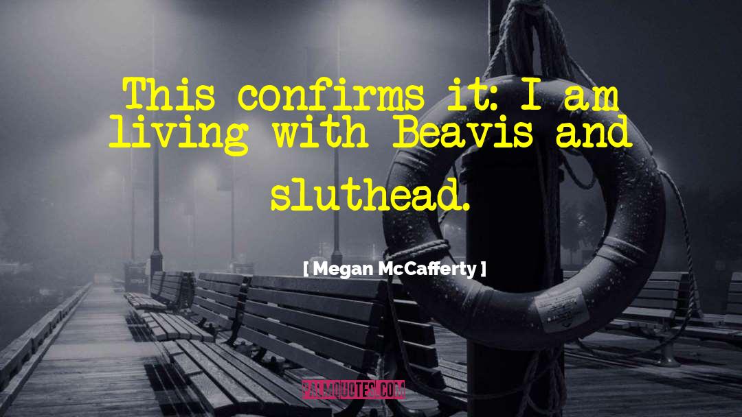 Megan McCafferty Quotes: This confirms it: I am