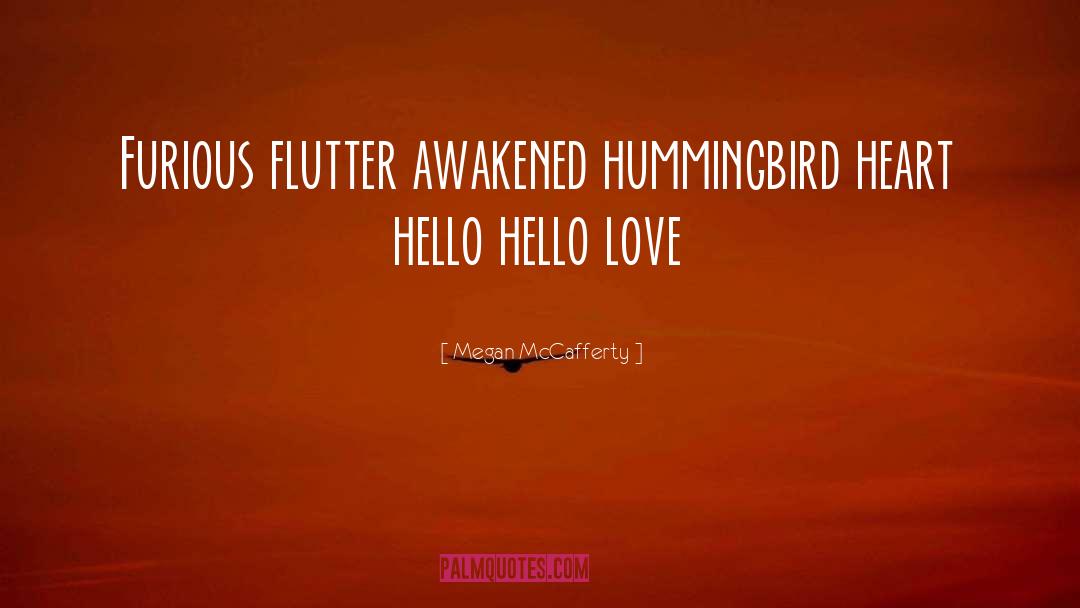 Megan McCafferty Quotes: Furious flutter awakened hummingbird heart