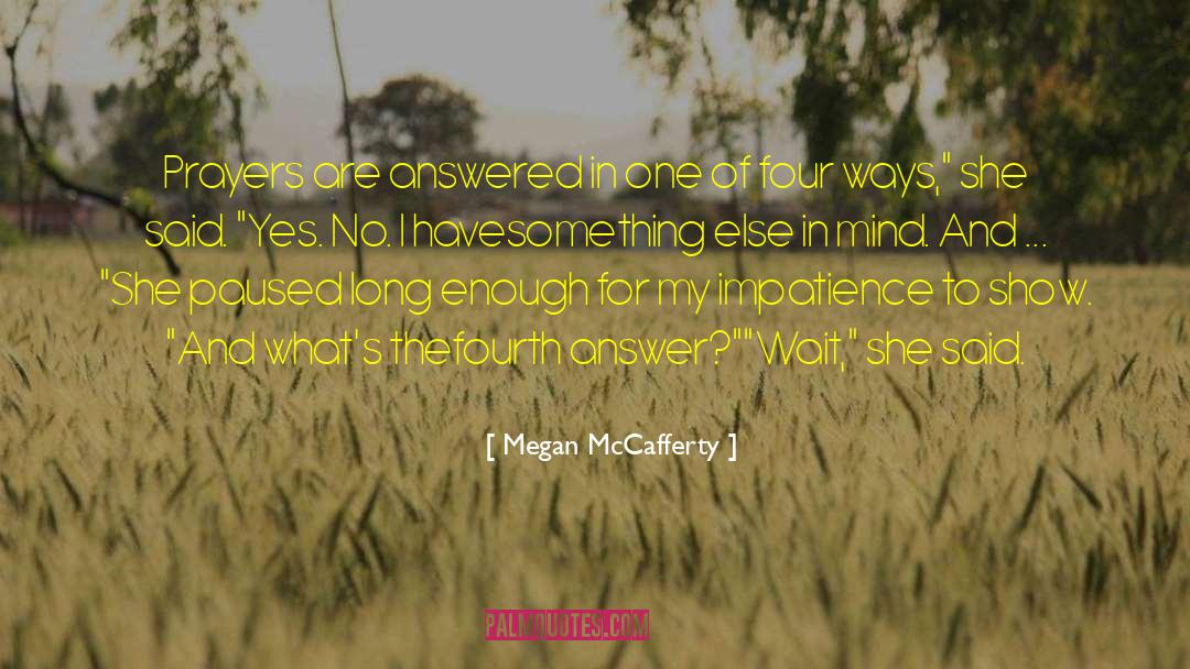 Megan McCafferty Quotes: Prayers are answered in one