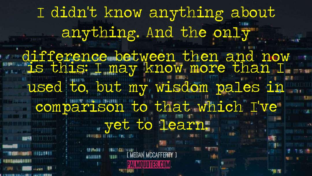 Megan McCafferty Quotes: I didn't know anything about