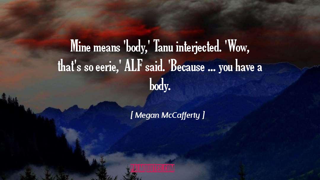 Megan McCafferty Quotes: Mine means 'body,' Tanu interjected.