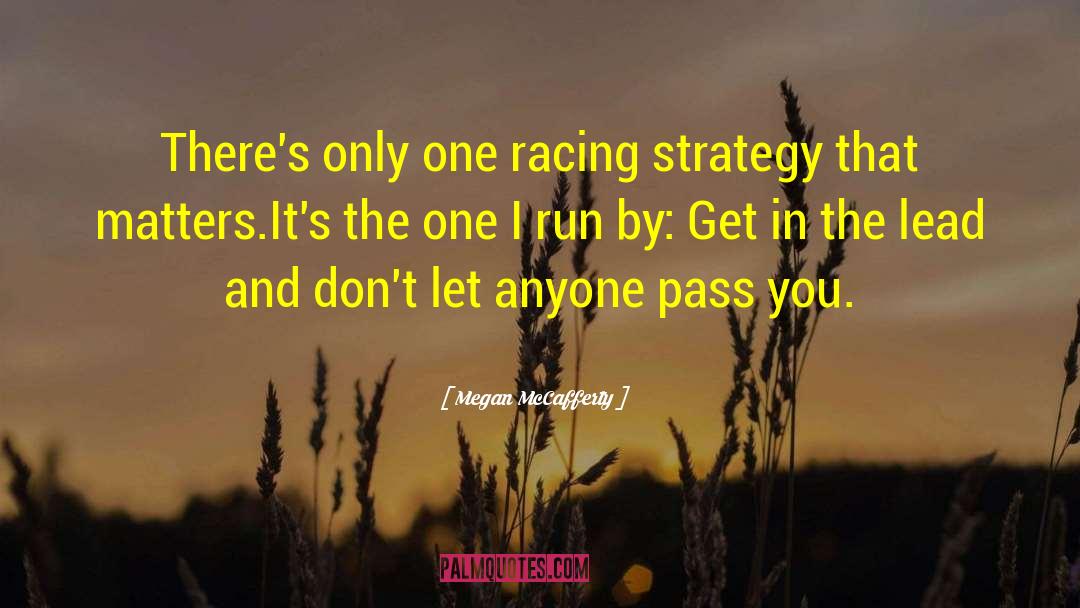 Megan McCafferty Quotes: There's only one racing strategy