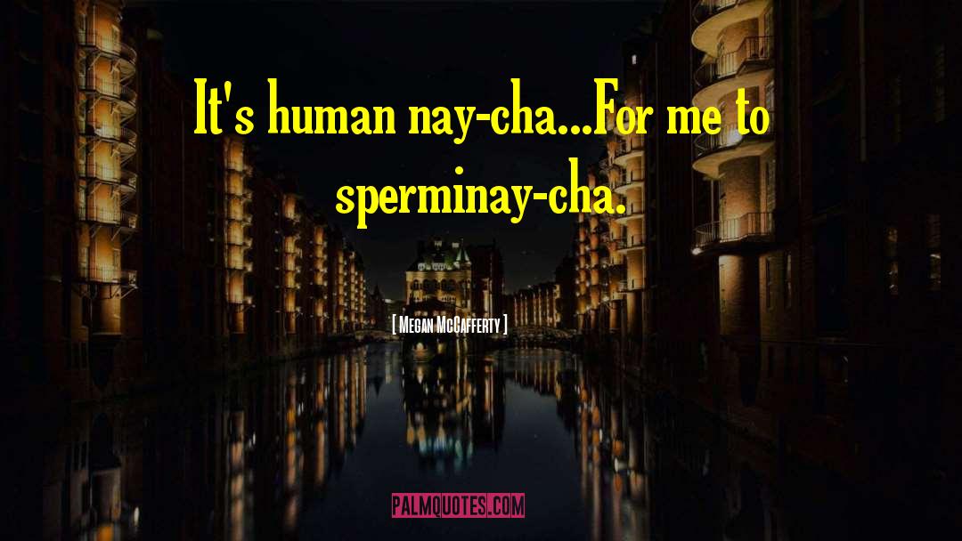 Megan McCafferty Quotes: It's human nay-cha...For me to