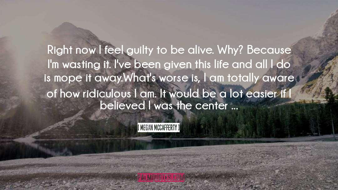 Megan McCafferty Quotes: Right now I feel guilty