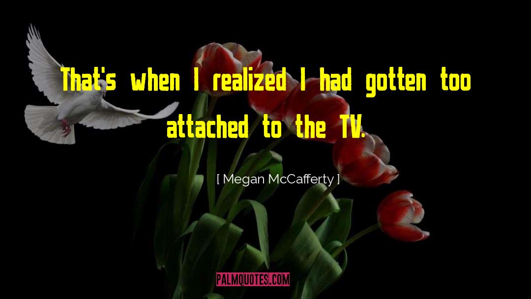 Megan McCafferty Quotes: That's when I realized I