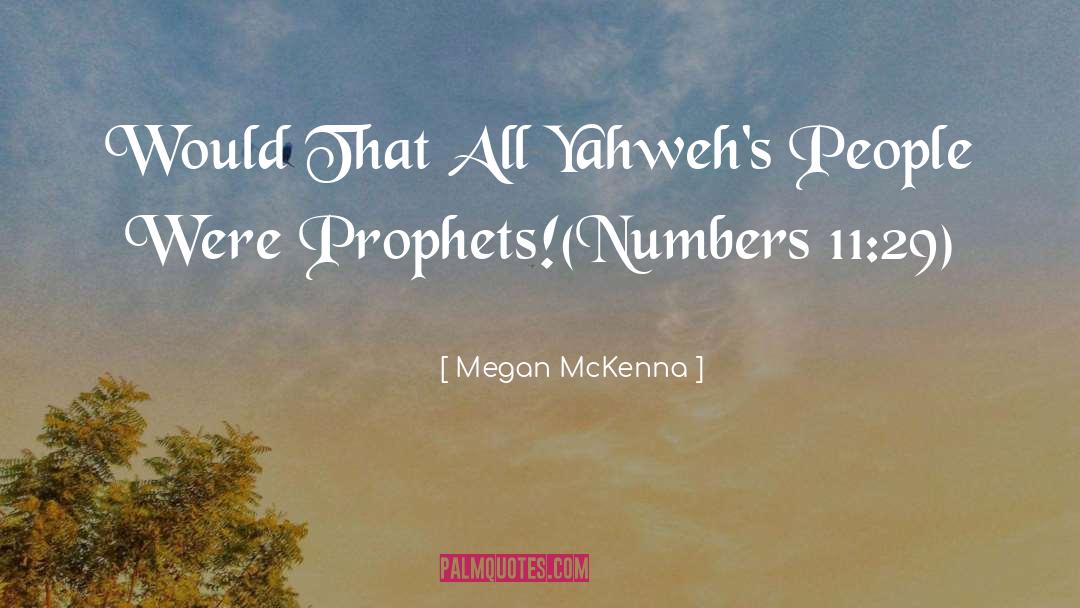 Megan McKenna Quotes: Would That All Yahweh's People