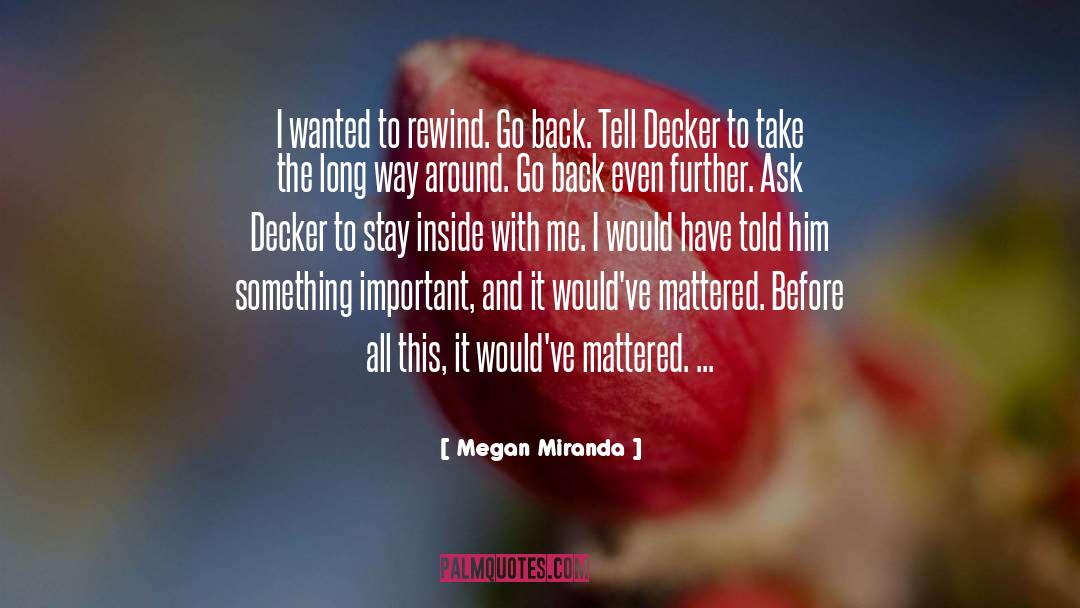 Megan Miranda Quotes: I wanted to rewind. Go