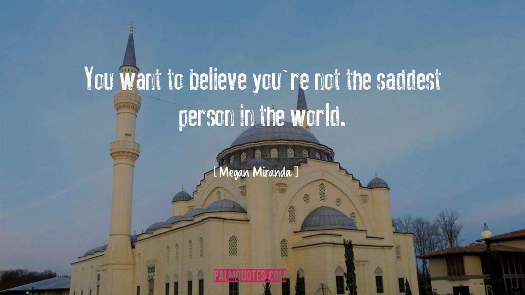 Megan Miranda Quotes: You want to believe you're