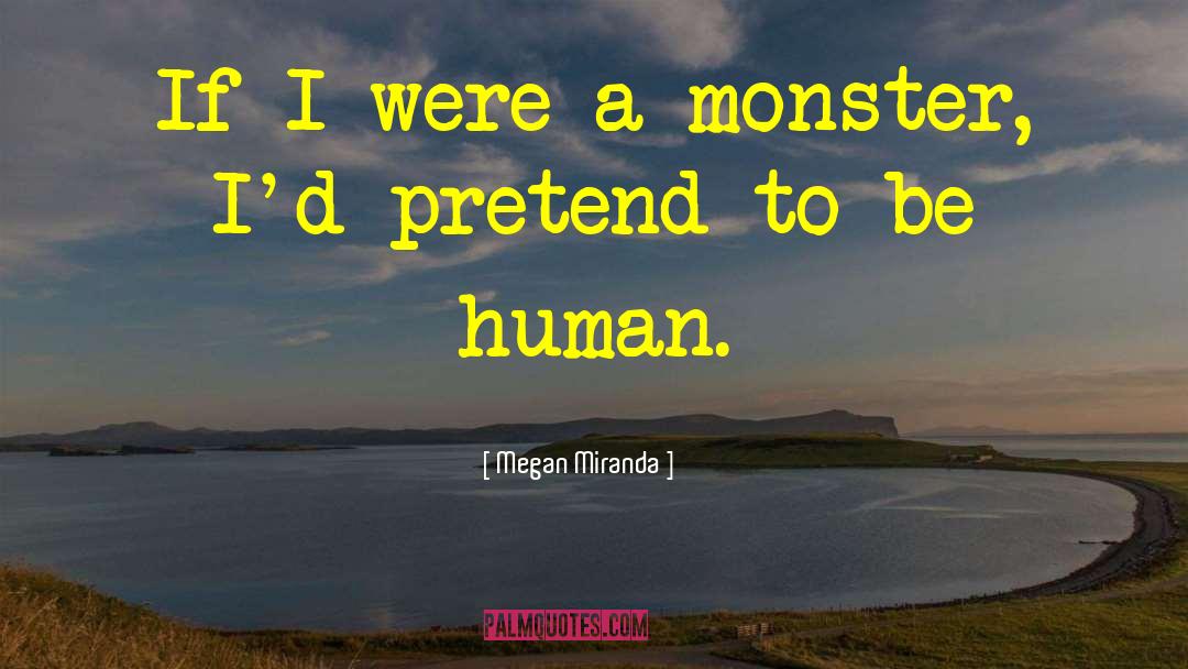 Megan Miranda Quotes: If I were a monster,