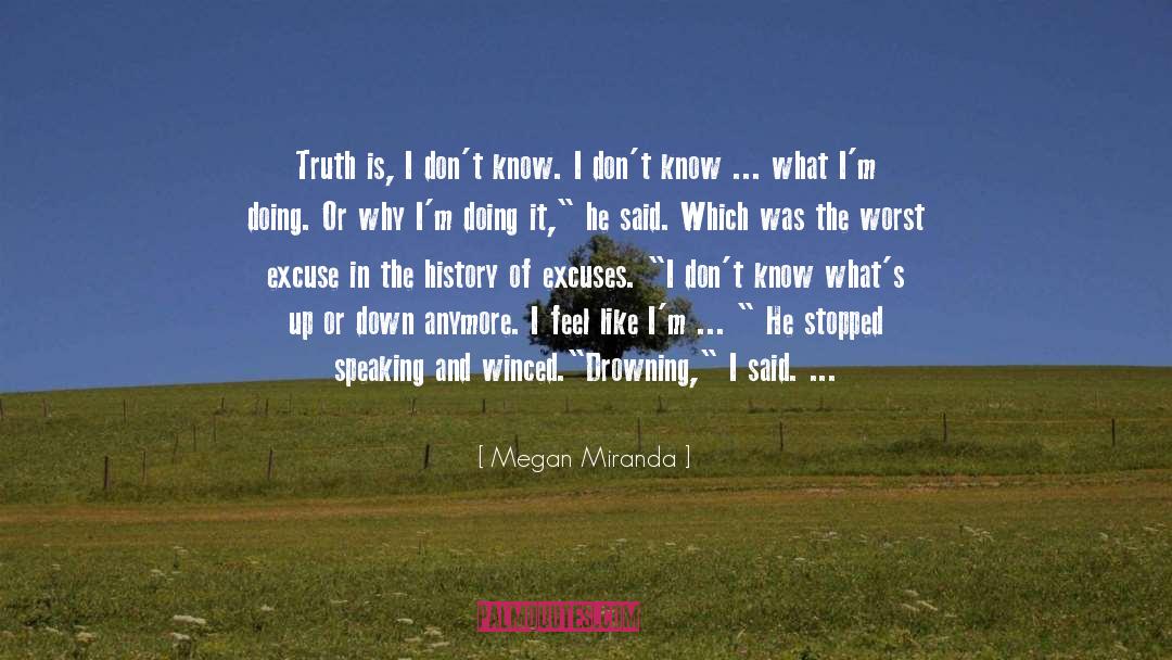 Megan Miranda Quotes: Truth is, I don't know.