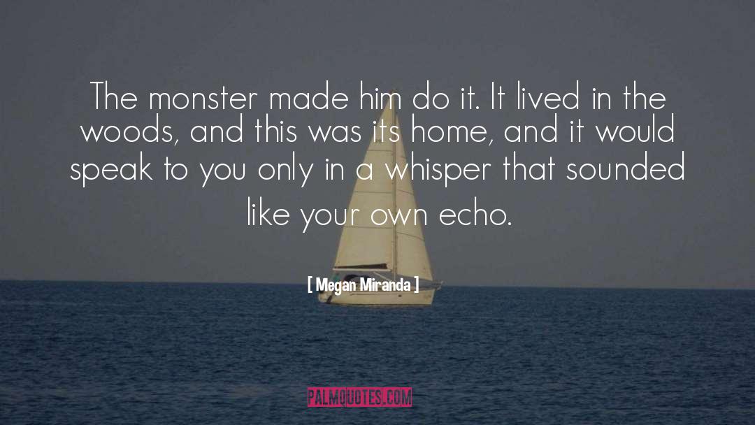 Megan Miranda Quotes: The monster made him do