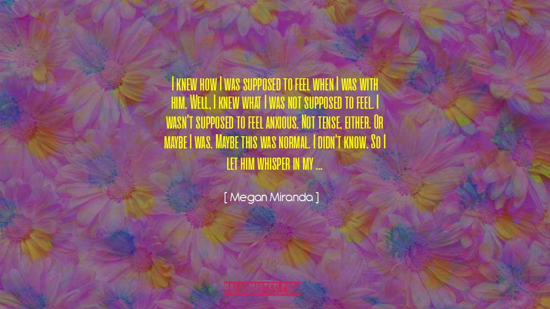 Megan Miranda Quotes: I knew how I was