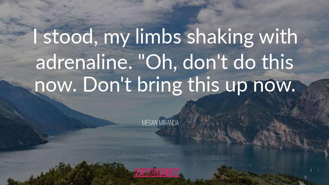 Megan Miranda Quotes: I stood, my limbs shaking