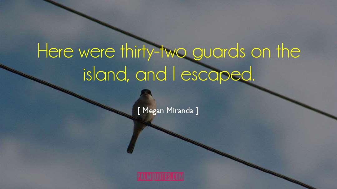 Megan Miranda Quotes: Here were thirty-two guards on