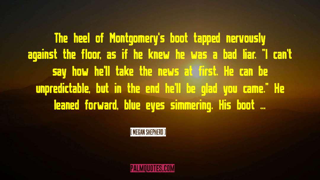 Megan Shepherd Quotes: The heel of Montgomery's boot