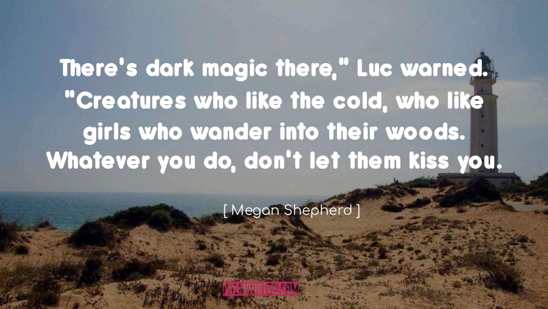 Megan Shepherd Quotes: There's dark magic there,