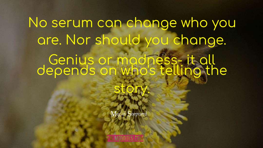 Megan Shepherd Quotes: No serum can change who