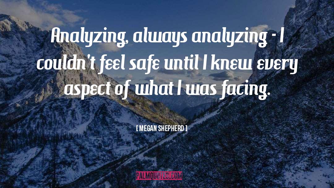 Megan Shepherd Quotes: Analyzing, always analyzing - I