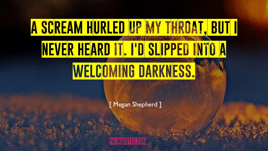 Megan Shepherd Quotes: A scream hurled up my