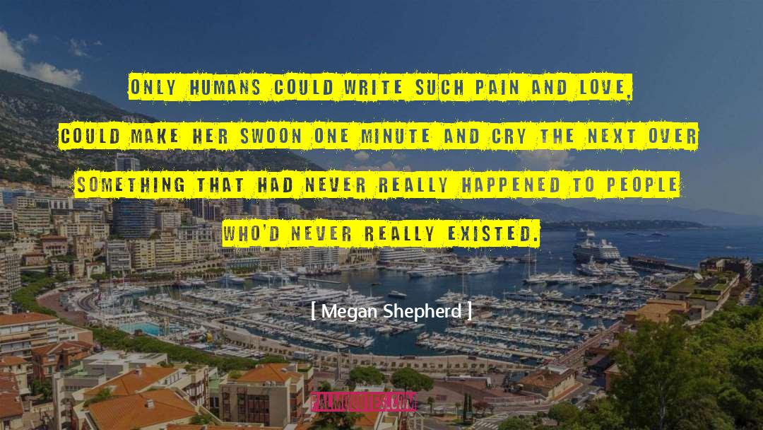 Megan Shepherd Quotes: Only humans could write such