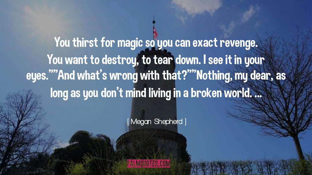 Megan Shepherd Quotes: You thirst for magic so