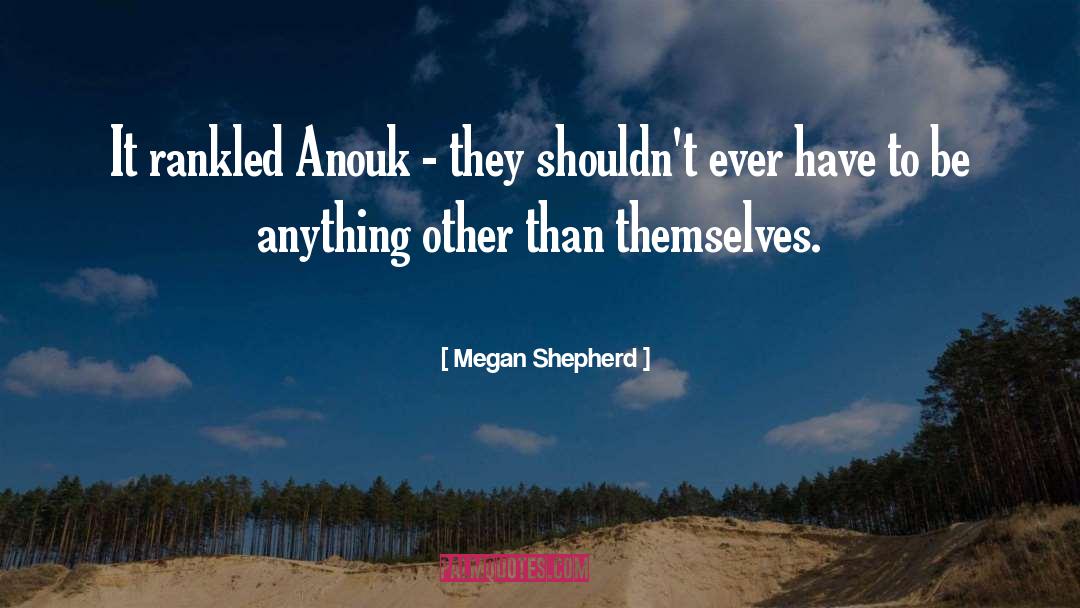 Megan Shepherd Quotes: It rankled Anouk - they
