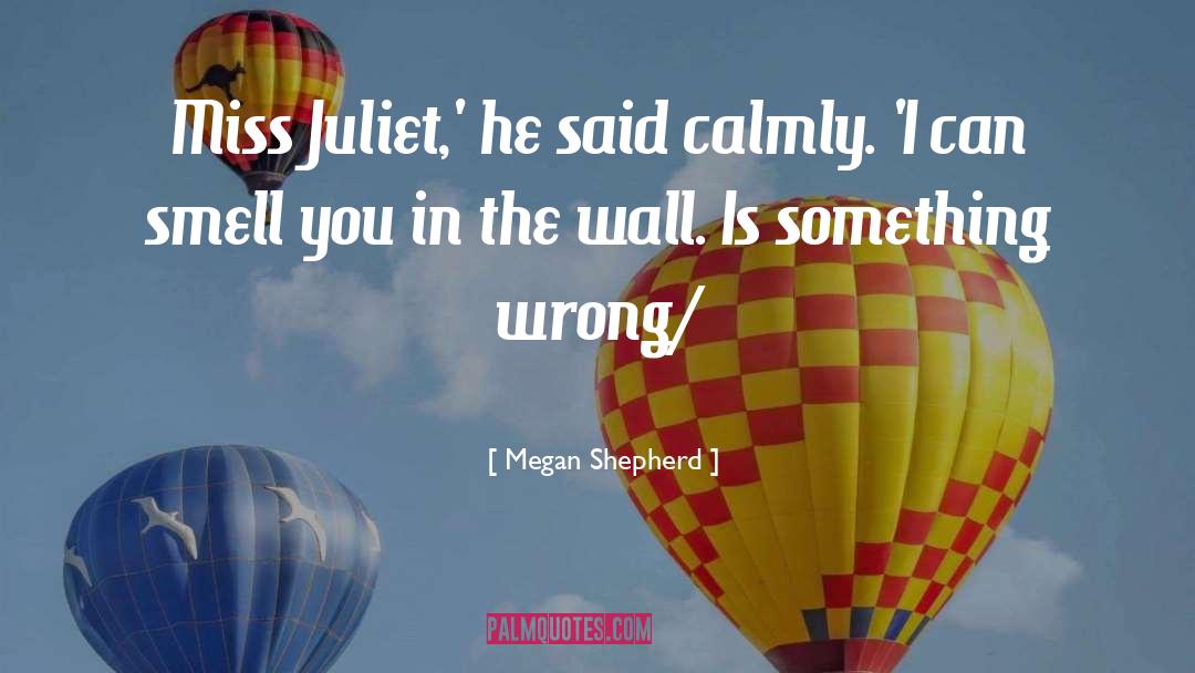 Megan Shepherd Quotes: Miss Juliet,' he said calmly.