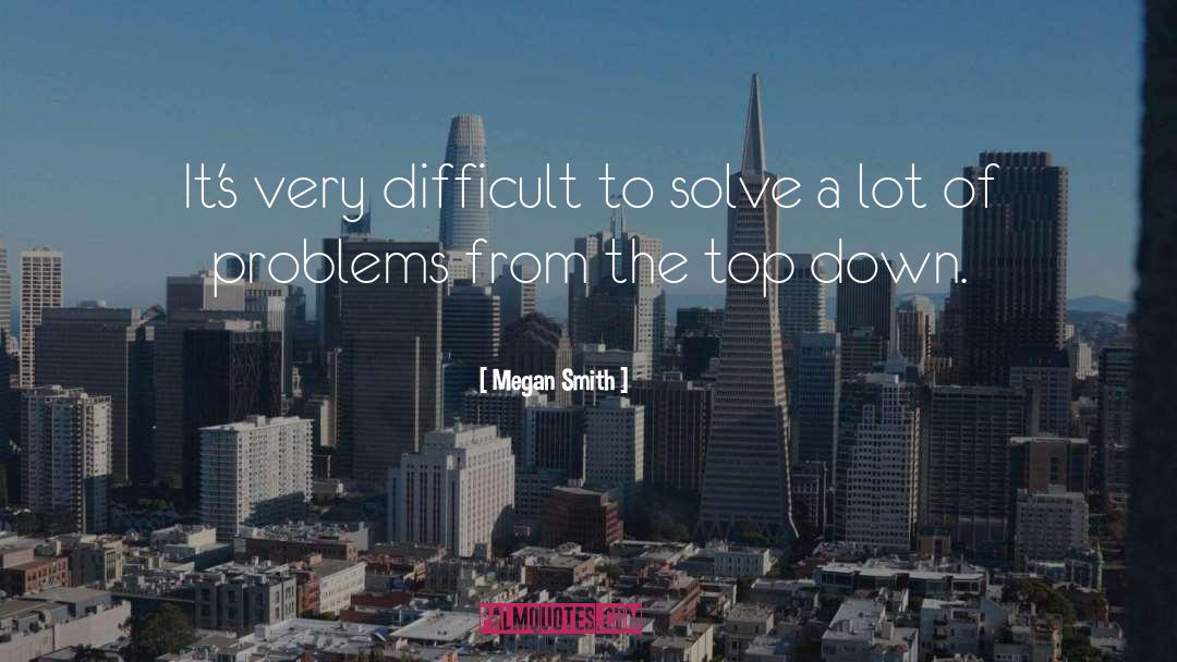Megan Smith Quotes: It's very difficult to solve