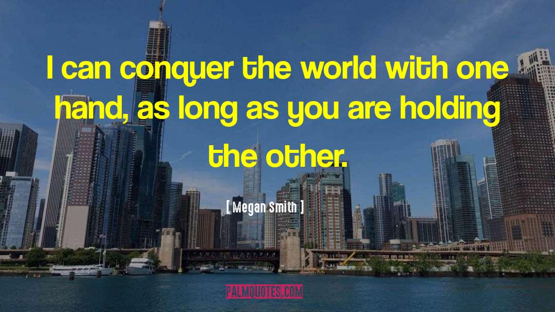 Megan Smith Quotes: I can conquer the world