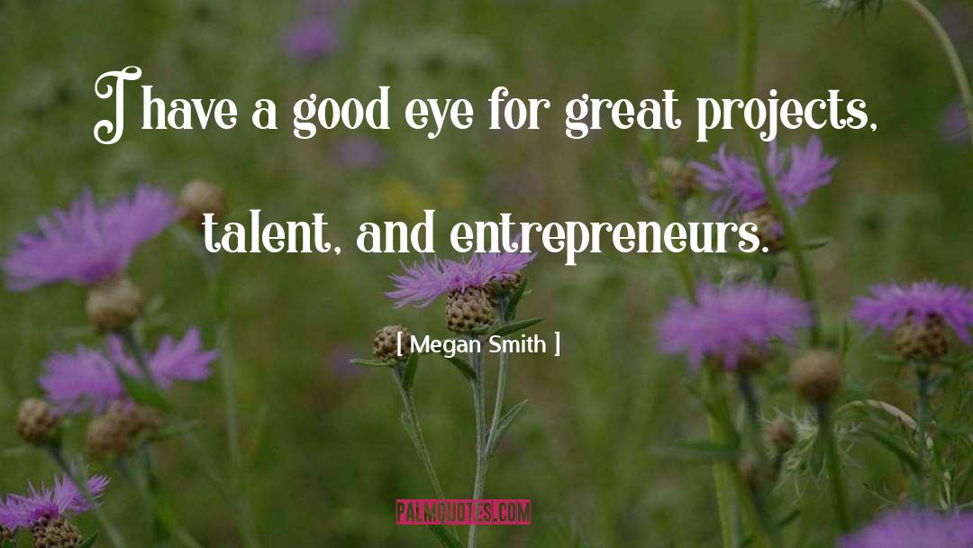 Megan Smith Quotes: I have a good eye