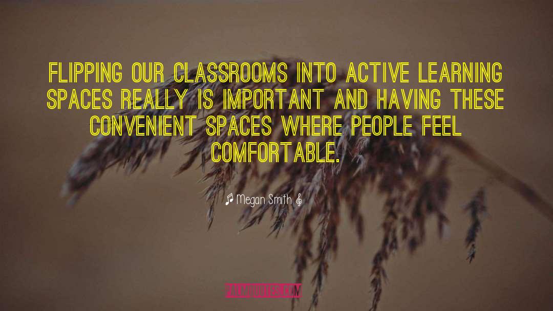 Megan Smith Quotes: Flipping our classrooms into active