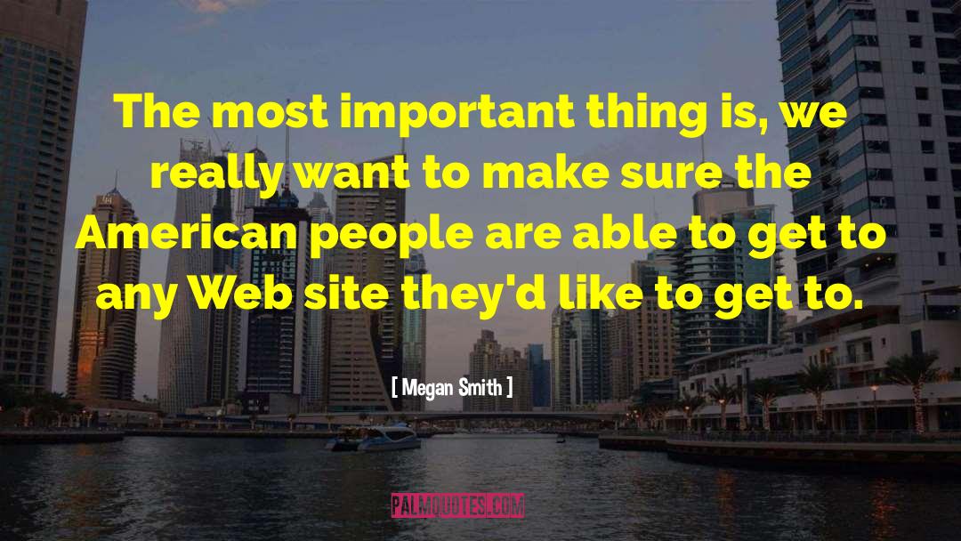 Megan Smith Quotes: The most important thing is,