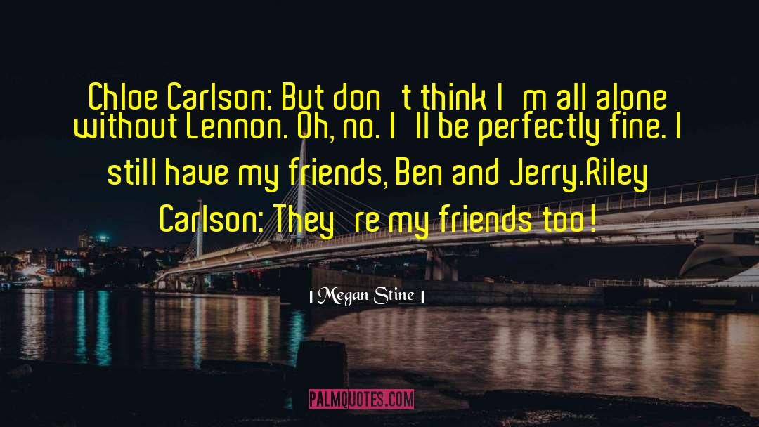 Megan Stine Quotes: Chloe Carlson: But don't think