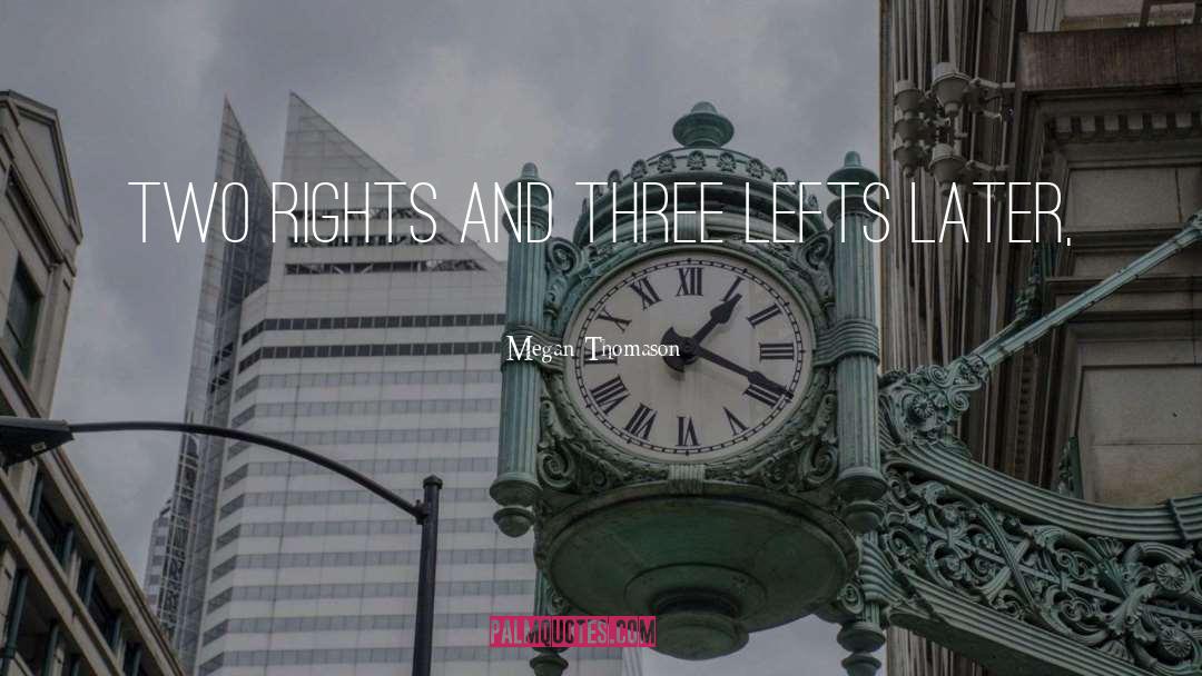 Megan Thomason Quotes: Two rights and three lefts