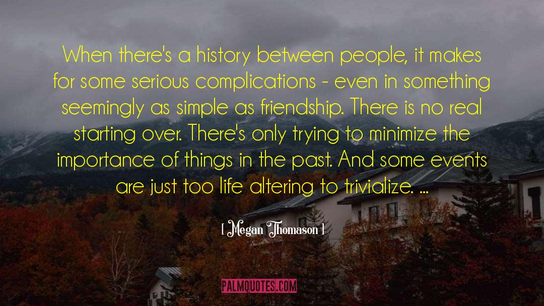 Megan Thomason Quotes: When there's a history between