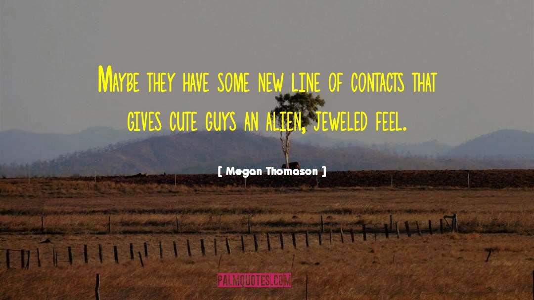 Megan Thomason Quotes: Maybe they have some new