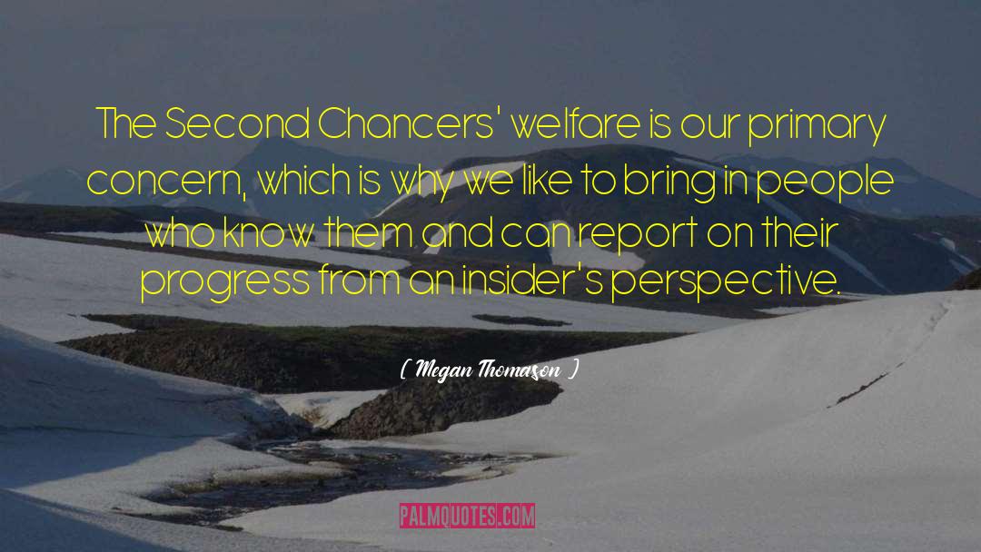 Megan Thomason Quotes: The Second Chancers' welfare is