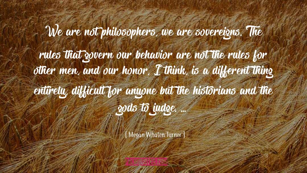 Megan Whalen Turner Quotes: We are not philosophers, we