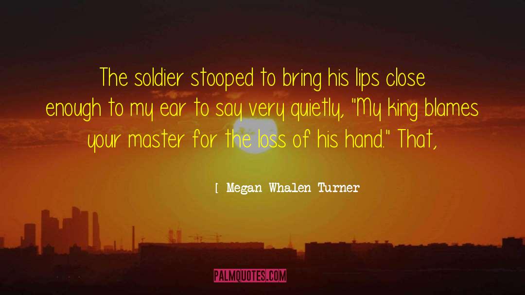 Megan Whalen Turner Quotes: The soldier stooped to bring