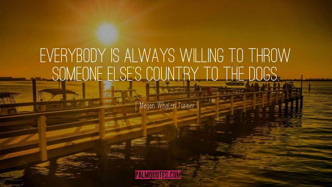 Megan Whalen Turner Quotes: Everybody is always willing to
