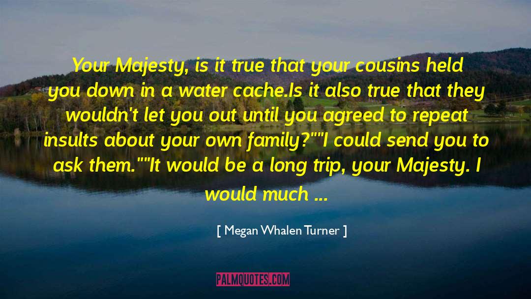 Megan Whalen Turner Quotes: Your Majesty, is it true