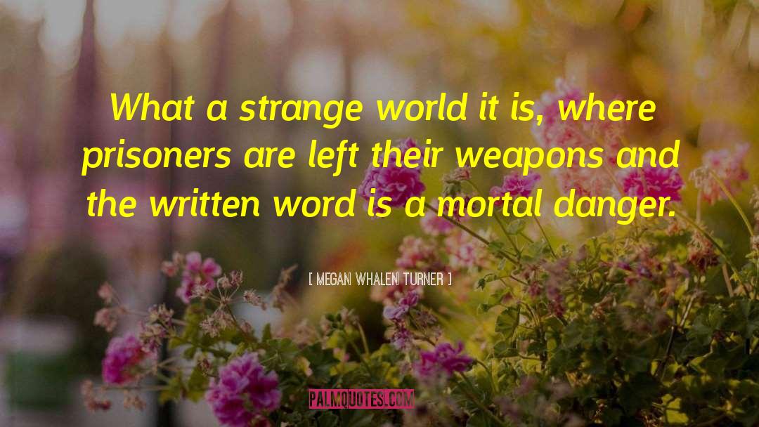 Megan Whalen Turner Quotes: What a strange world it