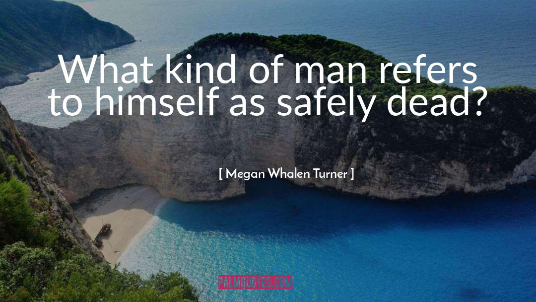 Megan Whalen Turner Quotes: What kind of man refers