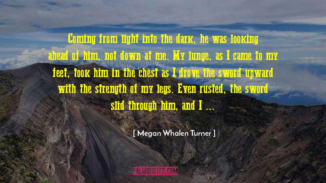 Megan Whalen Turner Quotes: Coming from light into the